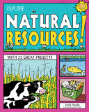 Explore natural resources! : with 25 great projects /