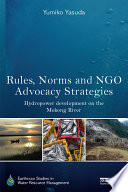 Rules, norms and NGO advocacy strategies : hydropower development on the Mekong River /