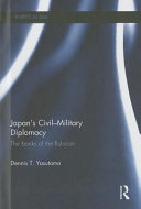 Japan's civil-military diplomacy : the banks of the Rubicon /