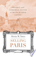 Selling Paris : property and commercial culture in the fin-de-siècle capital /
