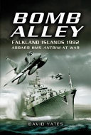 Bomb Alley, Falkland Islands 1982 : aboard HMS Antrim at war /
