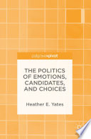 The politics of emotions, candidates, and choices /