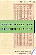 Structuring the information age : life insurance and technology in the twentieth century /