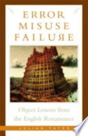 Error, misuse, failure : object lessons from the English Renaissance /