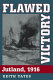 Flawed victory : Jutland, 1916 /