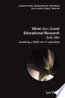 What does good education research look like? : situating a field and its practices /