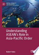 Understanding ASEAN's Role in Asia-Pacific Order /