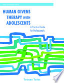 Human givens therapy with adolescents : a practical guide for professionals /