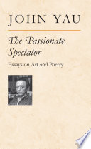 The passionate spectator : essays on art and poetry /