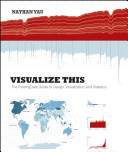 Visualize this : the FlowingData guide to design, visualization, and statistics /