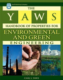 Yaws handbook of properties for environmental and green engineering : adsorption capacity, water solubility, Henry's law constant ... /