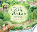 A green place to be : the creation of Central Park /