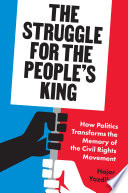 The struggle for the people's King : how politics transforms the memory of the civil rights movement /