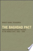 The Baghdad pact : Anglo-American defence policies in the Middle East, 1950-1959 /
