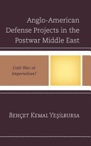 Anglo-American defense projects in the postwar Middle East : Cold War or imperialism? /