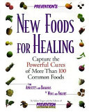 Prevention's new foods for healing : capture the powerful cures of more than 100 common foods /