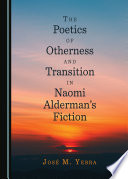 The poetics of otherness and transition in Naomi Alderman's fiction /