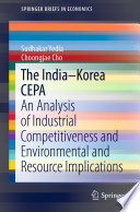 The India-Korea CEPA : An Analysis of Industrial Competitiveness and Environmental and Resource Implications /