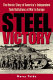 Steel victory : the heroic story of America's independent tank battalions at war in Europe /