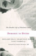 Demonic to divine : the double life of Shulamis Yelin /