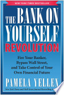 The bank on yourself revolution : fire your banker, bypass wall street, and take control of your own financial future /