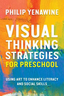 Visual thinking strategies for preschool : using art to enhance literacy and social skills /