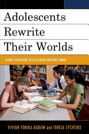 Adolescents rewrite their worlds : using literature to illustrate writing forms /