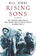 Rising sons : the Japanese American GIs who fought for the United States in World War II /
