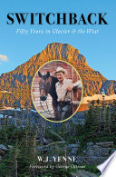 Switchback : fifty years in Glacier & the west /
