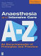 Anaesthesia and intensive care A-Z : an encyclopaedia of principles and practice /