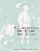 A Chesapeake family and their slaves : a study in historical archaeology /