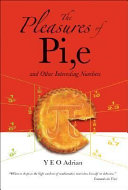 The pleasures of pi, e and other interesting numbers /