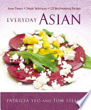 Everyday Asian : Asian flavors + simple techniques = 120 mouthwatering recipes /