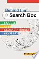 Behind the search box : Google and the global internet industry /