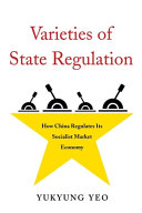 Varieties of state regulation : how China regulates its socialist market economy /