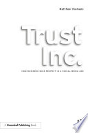 Trust Inc : how companies can gain respect in a social media age how business can win respect in a social media age /