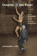 Outside the paint : when basketball ruled at the Chinese playground /