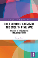 The economic causes of the English Civil War : freedom of trade and the English Revolution /