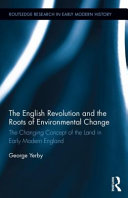 The English Revolution and the roots of environmental change : the changing concept of the land in early modern England /