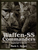 Waffen-SS commanders : the army, corps, and divisional leaders of a legend /