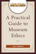 A practical guide to museum ethics /