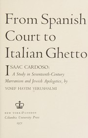 From Spanish court to Italian ghetto; Isaac Cardoso ; a study in seventeenth-century marranism and Jewish apologetics.