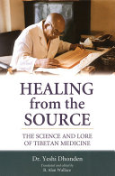 Healing from the source : the science and lore of Tibetan medicine /