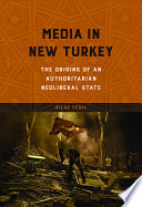 Media in New Turkey : the origins of an authoritarian neoliberal state /