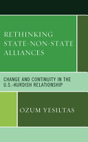Rethinking state-non-state alliances : change and continuity in the U.S.-Kurdish relationship /