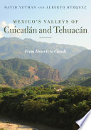 Mexico's valleys of Cuicatlán and Tehuacán : from deserts to clouds /