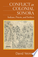 Conflict in colonial Sonora : Indians, priests, and settlers /