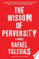 The wisdom of perversity : a novel /