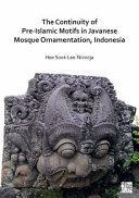 The continuity of pre-Islamic motifs in Javanese mosque ornamentation, Indonesia /