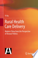 Rural health care delivery : modern China from the perspective of disease politics /